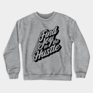 Find Joy in the Hustle Inspirational Crewneck Sweatshirt